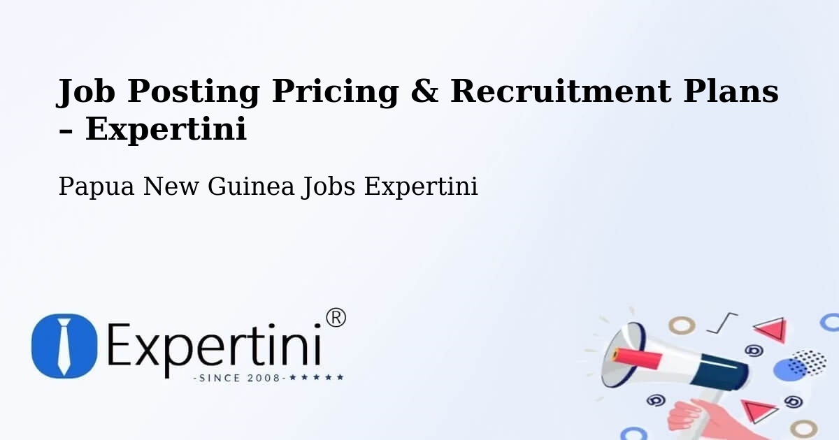 Job Posting Pricing & Recruitment Plans – Menyamya - Menyamya, Papua New Guinea Jobs Expertini